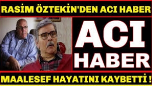 RASİM ÖZTEKİN VEFAT ETTİ!