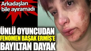Ünlü oyuncudan fenomen Başak Ermişe bayıltan dayak