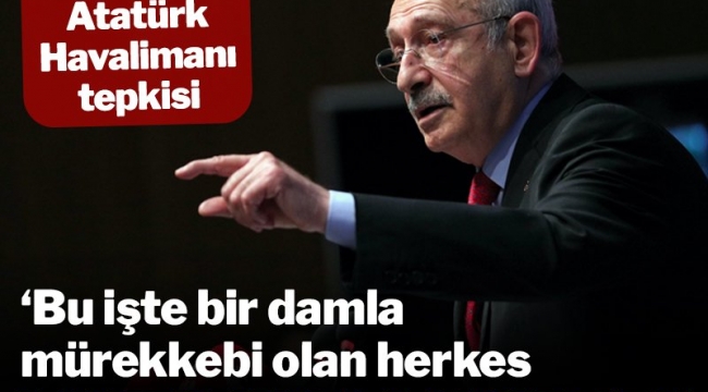 CHP LİDERİ KILIÇDAROĞLUNUN , ATATÜRK HAVALİMANI ÇIKIŞI BU İŞTE BİR DAMLA MÜREKKEBİ OLAN HERKES VATANHAİNİDİR