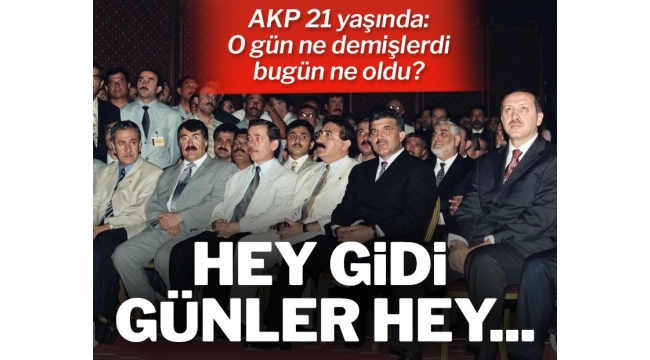 AKP 21 yaşında: O gün Ne demişlerdi, Bugün ne oldu!