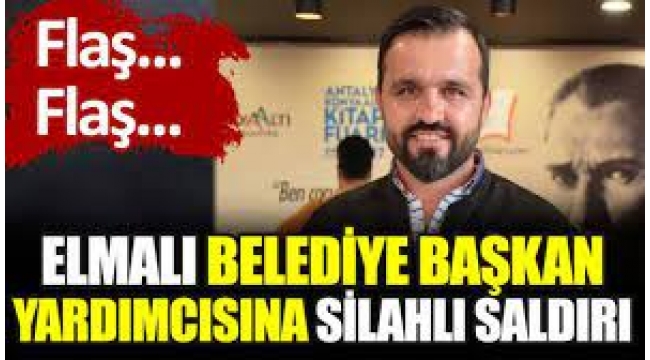 Belediye Başkan Yardımcısına silahlı saldırı