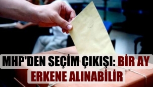MHP'den seçim çıkışı: Bir ay erkene alınabilir