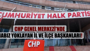 CHP Genel Merkezi'nde nabız yoklayan il ve ilçe başkanları!