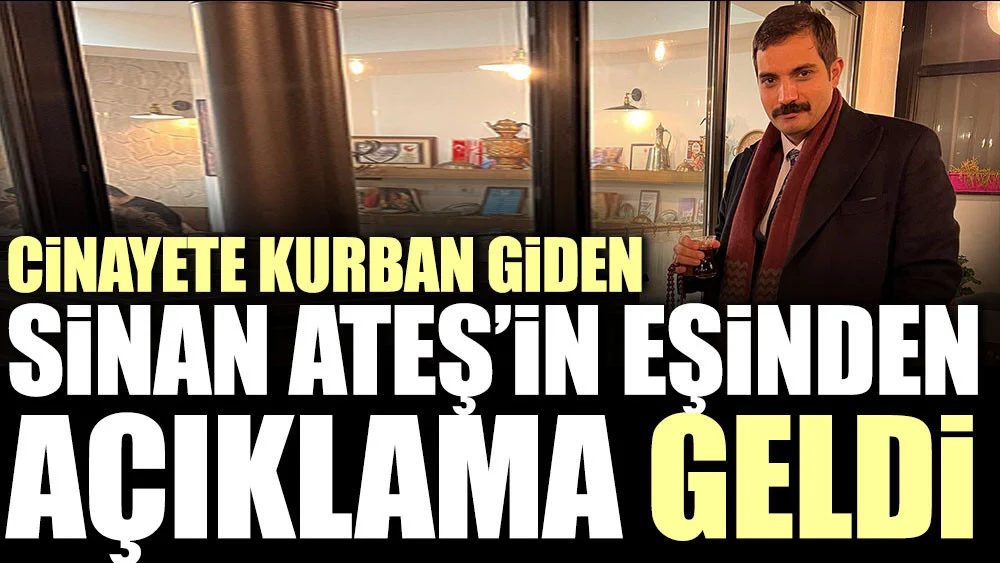 Sinan Ateş'in eşinden açıklama: 'Katil arayışlarının, hedef göstermelerin kimseye bir faydası yoktur'
