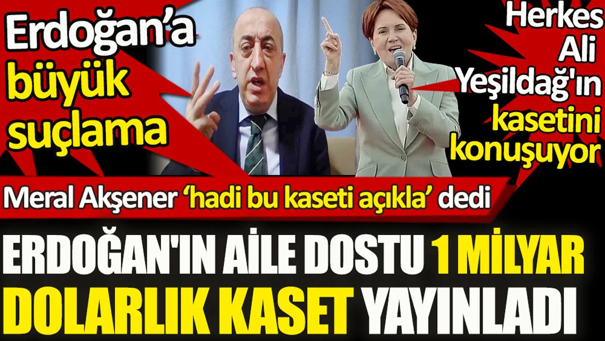 Meral Akşener hadi bu kaseti açıkla dedi