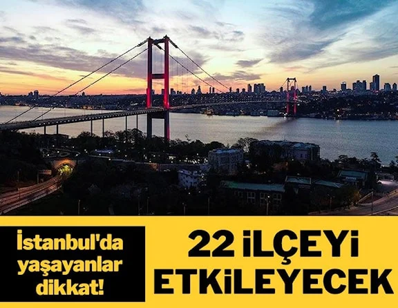 İstanbul'da yaşayanlar dikkat! 22 ilçede elektrikler kesilecek