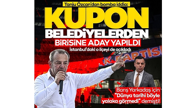 Tanju Özcan'dan Barış Yarkadaş iddiası: Kupon belediyelerden birisine aday yapıldı! İstanbul'daki o ilçeyi de açıkladı