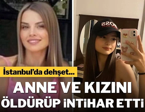 İstanbul'da dehşet: Anne ve kızını öldürüp intihar etti