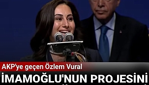 AKP'ye geçen Özlem Vural İmamoğlu'nun projesini Bakanlığa devretti