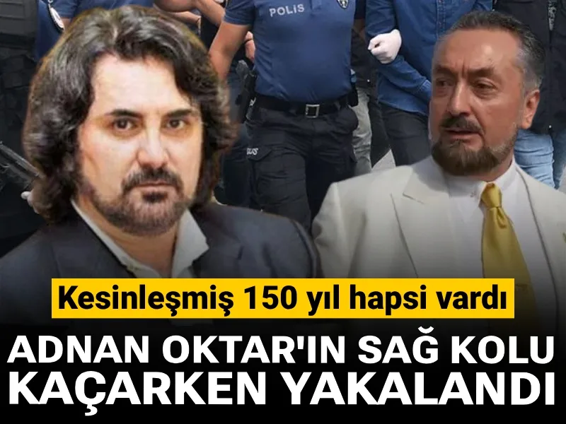 Adnan Oktar'ın sağ kolu kaçarken yakalandı: Kesinleşmiş 150 yıl hapsi vardı