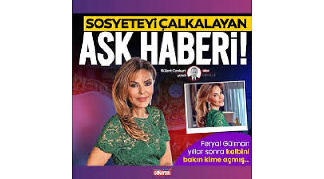 Sosyete bu haberle çalkalanıyor! Feryal Gülman kiminle aşk yaşıyor?