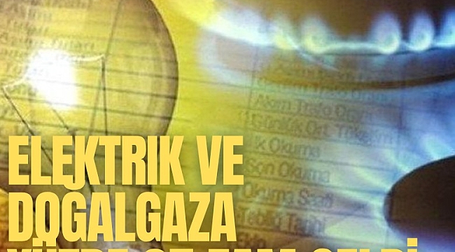 Elektrik ve doğalgaza yüzde 25 zam geldi