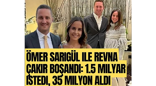 Ömer Sarıgül ile Revna Çakır boşandı: 1.5 milyar istedi, 35 milyon aldı