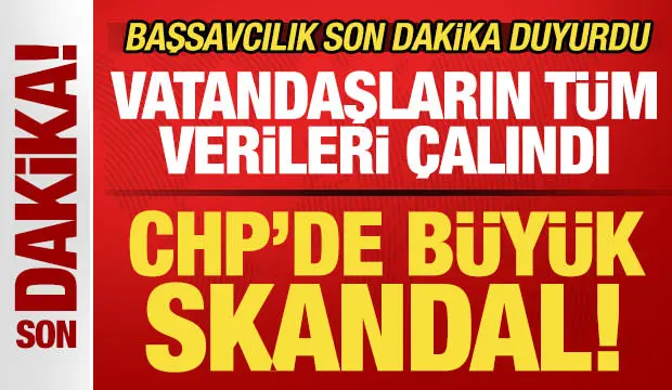 Başsavcılık son dakika duyurdu! CHP'de büyük skandal! Vatandaşların tüm verileri çalındı
