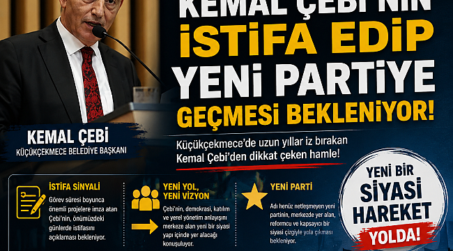 KEMAL ÇEBİ CHP'DEN İSTİFA EDİP YENİ PARTİYE GEÇİYOR!