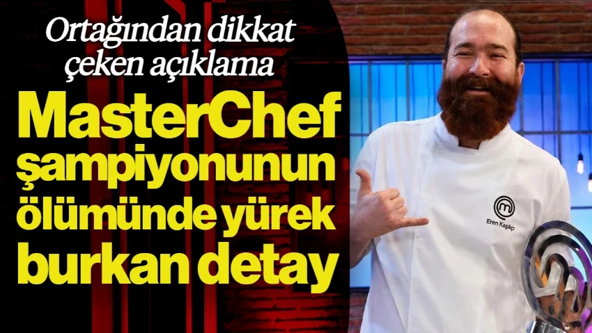MasterChef Şampiyonu Eren Kaşıkçı'nın Ölümünde Yürek Burkan Detay! Ortağından Dikkat Çeken Açıklama