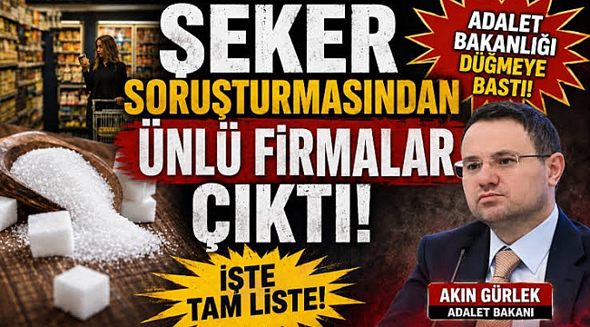 Şeker soruşturmasında ünlü firmalar çıktı: İşte tam liste