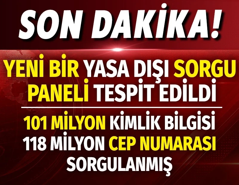 Yeni bir yasa dışı sorgu paneli tespit edildi. 101 milyon kimlik bilgisi 118 milyon cep numarası sorgulanmış