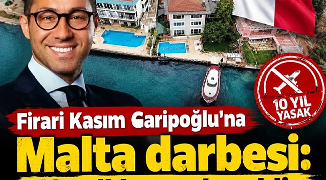 Firari Kasım Garipoğlu'na Malta darbesi: 10 yıllık yasak geldi